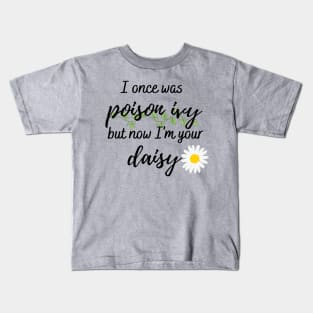I Once Was Poison Ivy but Now I'm Your Daisy Taylor Swift Kids T-Shirt